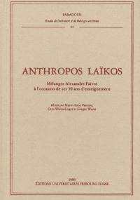 Anthropos Laïkos : mélanges Alexandre Faivre à l'occasion de ses 30 ans d'enseignement