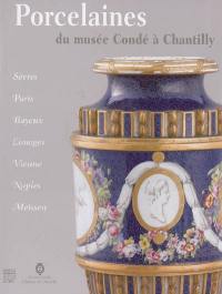 Porcelaines du musée Condé à Chantilly : exposition organisée au musée Condé à Chantilly du 22 juin au 19 septembre 2005