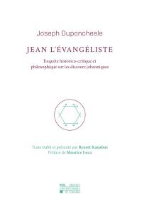 Jean l'Evangéliste : enquête historico-critique et philosophique sur les discours johanniques