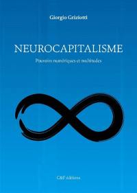 Neurocapitalisme : pouvoirs numériques et multitudes