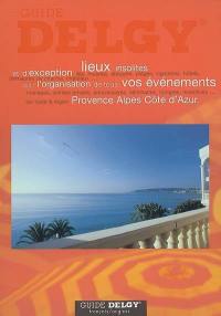 Guide Delgy Provence-Alpes-Côte-d'Azur : lieux insolites et d'exception pour l'organisation de tous vos événements. Guide Delgy Provence-French Riviera