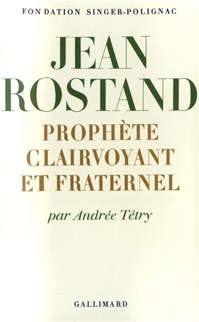 Jean Rostand, prophète clairvoyant et fraternel