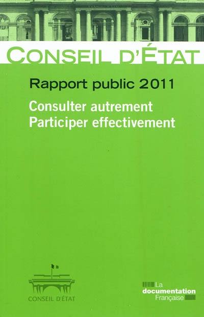 Consulter autrement, participer effectivement : rapport public 2011 : rapport adopté par l'assemblée générale du Conseil d'Etat le 12 mai 2011