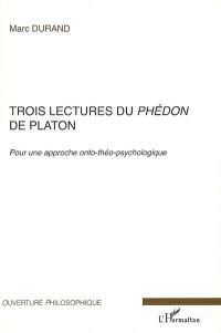 Trois lectures du Phédon de Platon : pour une approche onto-théo-psychologique