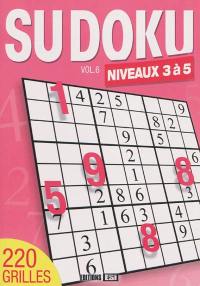 Sudoku. Vol. 6. Niveaux 3 à 5 : 220 grilles