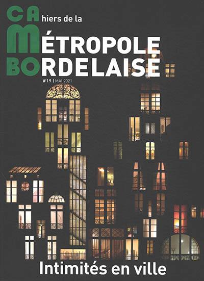 CaMBo : cahiers de la métropole bordelaise, n° 19. Intimités en ville