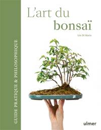 L'art du bonsaï : guide pratique & philosophique