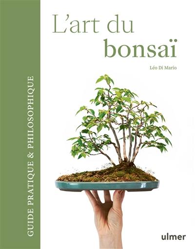 L'art du bonsaï : guide pratique & philosophique