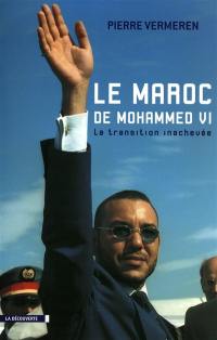Le Maroc de Mohammed VI : la transition inachevée