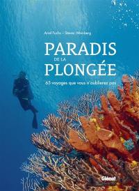 Paradis de la plongée : 65 voyages que vous n'oublierez pas