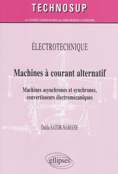 Machines à courant alternatif : machines asynchrones et synchrones, convertisseurs électromécaniques : électrotechnique