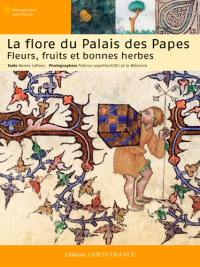 La flore du Palais des Papes : fleurs, fruits et bonnes herbes