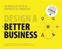 Design a better business : les nouvelles clés de la stratégie et de l'innovation