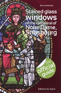 Stained glass windows of the cathedral of Notre-Dame, Strasbourg : the official guide