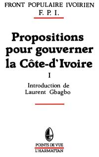 Propositions pour gouverner la Côte-d'Ivoire. Vol. 1