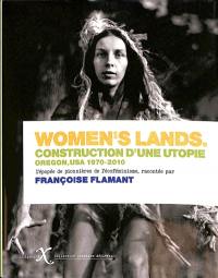 Women's lands : construction d'une utopie, Oregon, USA, 1970-2010 : l'épopée de pionnières de l'écoféminisme
