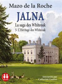 Jalna : la saga des Whiteoak. Vol. 5. L'héritage de Whiteoak