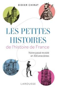 Les petites histoires de l'histoire de France : notre passé revisité en 300 anecdotes