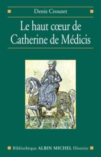 Le haut coeur de Catherine de Médicis : une raison politique aux temps de la Saint-Barthélemy