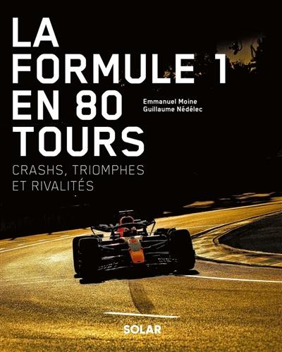 La Formule 1 en 80 tours : crashs, triomphes et rivalités