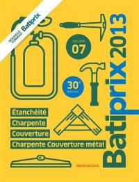 Batiprix 2013. Vol. 7. Etanchéité, charpente, couverture, charpente couverture métal