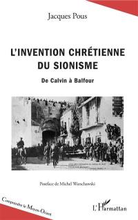 L'invention chrétienne du sionisme : de Calvin à Balfour