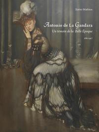 Antonio de La Gandara : un témoin de la Belle Epoque : 1861-1917