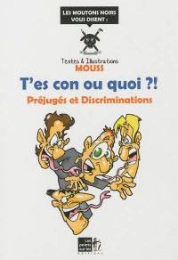 T'es con ou quoi ?! : préjugés et discriminations