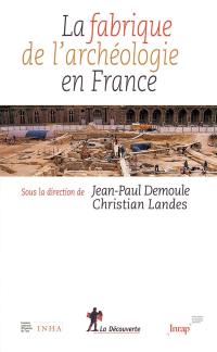 La fabrique de l'archéologie en France