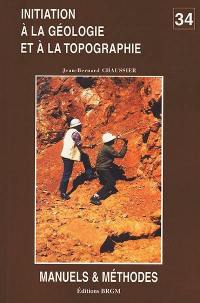 Initiation à la géologie et à la topographie : à l'usage des aides-géologues, techniciens de chantiers et d'exploitation minière