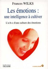 Les émotions, une intelligence à cultiver : l'abc d'une culture des émotions