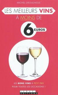 Les meilleurs vins à moins de 6 euros : les bons vins à petit prix pour toutes les occasions !