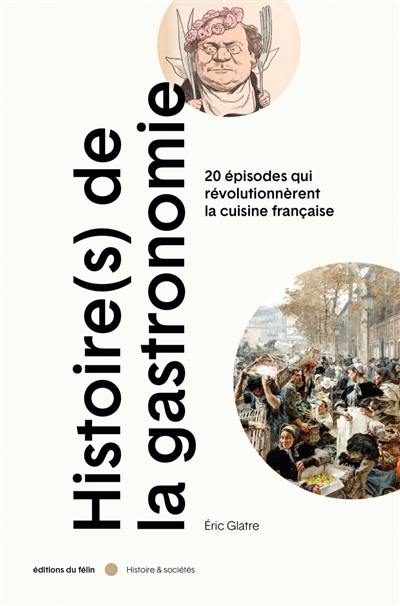 Histoire(s) de la gastronomie : 20 épisodes qui révolutionnèrent la cuisine française au XIXe siècle