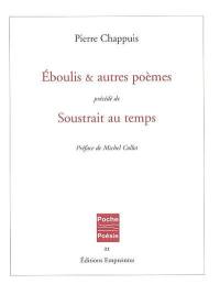 Eboulis et autres poèmes. Soustrait au temps
