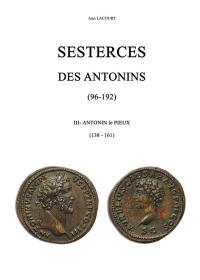 Sesterces des Antonins : 96-192. Vol. 3. Antonin le Pieux (138-161)