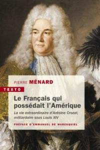 Le Français qui possédait l'Amérique : la vie extraordinaire d'Antoine Crozat, milliardaire sous Louis XIV