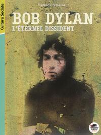 Bob Dylan : l'éternel dissident