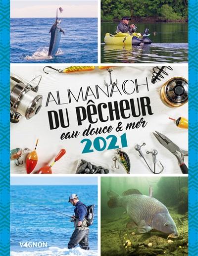 Almanach du pêcheur 2021 : eau douce & mer