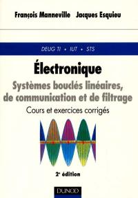 Électronique : systèmes bouclés linéaires, de communication et de filtrage : cours et exercices corrigés, DEUG TI, IUT, STS