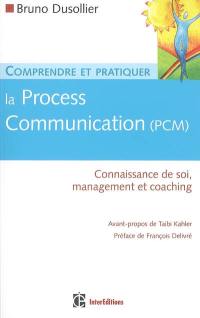 Comprendre et pratiquer la process communication (PCM) : un outil efficace de connaissance de soi, management et coaching