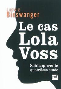Le cas Lola Voss : schizophrénie, quatrième étude