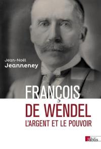François de Wendel en République : L'argent et le pouvoir, 1914-1940