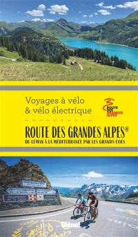 La route des Grandes Alpes à vélo et vélo électrique : du Léman à la Méditerranée par les grands cols