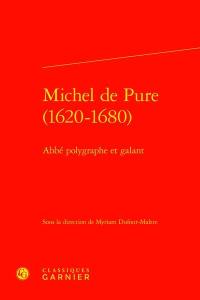 Michel de Pure (1620-1680) : abbé polygraphe et galant