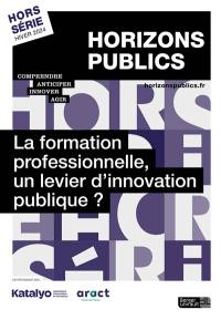Horizons publics, hors-série. La formation professionnelle, un levier d'innovation publique ?
