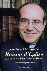 Raison d'Église : de la rue d'Ulm à Notre-Dame, 1967-2000 : entretiens avec Jean Lebrun