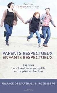 Parents respectueux, enfants respectueux : sept clés pour transformer les conflits en coopération familiale