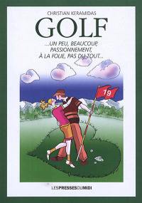 Golf... : un peu, beaucoup, passionnément, à la folie, pas du tout...