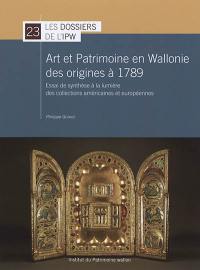 Art et patrimoine en Wallonie des origines à 1789 : essai de synthèse à la lumière des collections américaines et européennes