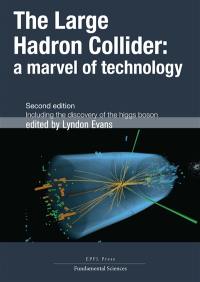 The Large Hadron Collider : a marvel of technology : including the discovery of the Higgs boson